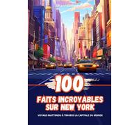 100 Faits Incroyables sur New York: Voyage Inattendu à travers la Capitale du Monde