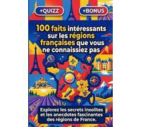 100 faits intéressants sur les régions françaises que vous ne connaissiez pas: Explorez les secrets insolites et les anecdotes fascinantes des régions de France.
