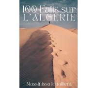 100 Faits sur l'Algérie: Un Voyage à travers l'Histoire, la Culture et les Mystères
