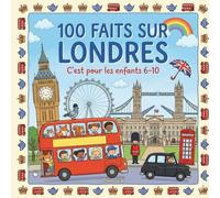 100 Faits sur Londres: Monuments, Histoire, Culture et Vie à Londres - Avec Quiz et Pages à Colorier (Enfants 6-10)
