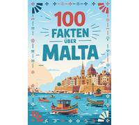 100 Fakten über Malta: Wissenswertes, Kurioses und Überraschendes über das Inselparadies im Mittelmeer