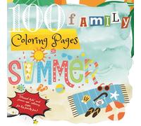 100 Family Coloring Pages: SUMMER: Themed Kids' and Grown Ups' Coloring Pages for Big Family Fun!