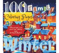 100 Family Coloring Pages: WINTER: Themed Kids' and Grown Ups' Coloring Pages for Big Family Fun!