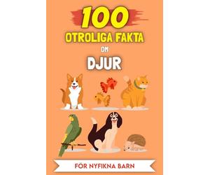100 Fantastiska Fakta om Djur för nyfikna barn: De mest ovanliga berättelserna och anekdoterna