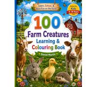 100 Farm Creatures Learning & Colouring Book: A Fun Educational Activity Book Featuring Realistic Farm Animal Illustrations and Interesting Facts to ... Learning, Focus, and Animal Knowledge