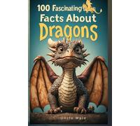 100 Fascinating Facts About Dragons: Myths, Legends, and Epic Lore from Around the World!