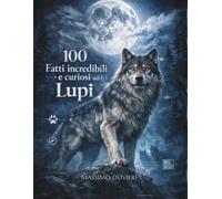 100 FATTI incredibili e curiosi sui LUPI: Tra mito e realtà