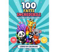 100 Fatti Incredibili per piccoli esploratori curiosi