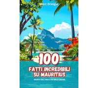 100 Fatti Incredibili su Mauritius: Segreti dell'Isola dai Mille Colori