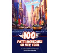 100 Fatti Incredibili su New York: Viaggio Inaspettato Attraverso la Capitale del Mondo