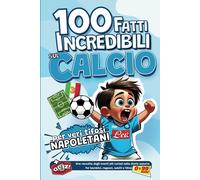 100 Fatti Incredibili Sul Calcio per Veri Tifosi Napoletani: Una Raccolta Degli