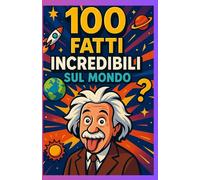 100 fatti incredibili sul mondo