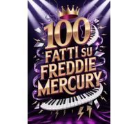 100 Fatti su Freddie Mercury: Segreti e Meraviglie del Re del Rock Teatrale