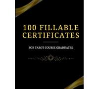 100 Fillable Certificates for Tarot Course Graduates: Magical Templates to Celebrate Your Students’ Journey