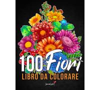 100 Fiori - Libro da colorare per Adulti: Più di 100 pagine da colorare con bellissimi fiori, natura, sfondi e mandala floreali e molto altro. Libri antistress da colorare. (Idea Regalo!)