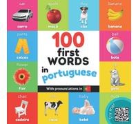 100 first words in portuguese: Bilingual picture book for kids: english / portuguese with pronunciations
