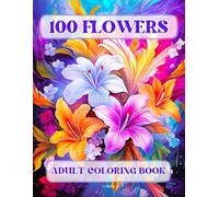 100 Flowers Adult Coloring Book: Beautiful and Easy Flowers, Vases with Bouquets, and Patterns, Coloring Pages with Large Print for Relaxation and Calmness