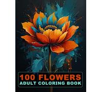 100 Flowers Adult Coloring Book: Large Print Bold And Easy Coloring Pages For Stress Relief With Beautiful Flowers And More Inspirational Designs! V-14