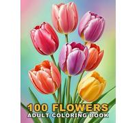 100 Flowers Adult Coloring Book: Large Print Bold And Easy Coloring Pages For Stress Relief With Beautiful Flowers And More Inspirational Designs! V-3