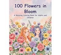 100 Flowers in Bloom: A Relaxing Coloring Book for Adults and Children