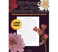 100 Flowers One-Word Word Search Puzzles: Each puzzle includes a single word 6 to 14 times