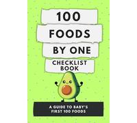 100 Foods By One: A Guide To Baby's First 100 Foods