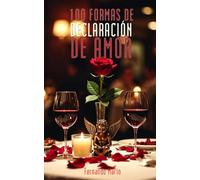 100 FORMAS DE DECLARACIÓN DE AMOR: Para el día de San Valentín