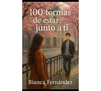100 Formas de Estar Junto a Ti