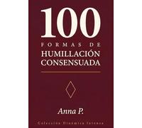 100 Formas de Humillación Consensuada: Dinámicas de poder para parejas que ya saben lo que quieren