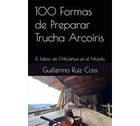 100 Formas de Preparar Trucha Arcoíris: El Sabor de Chihuahua en el Mundo