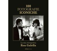100 fotografie iconiche. La mia retrospettiva. Ediz. illustrata