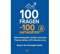 100 Fragen - 100 Antworten: Dein kompakter Guide rund ums Thema Aktien, ETF, Bitcoin & Co.: 1