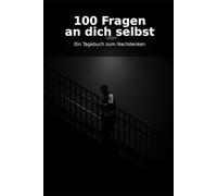 100 Fragen an dich selbst: Ein Tagebuch zum Nachdenken