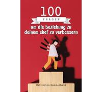 100 Fragen um die beziehung zu deinem chef zu verbessern: Verwandle deine Beziehung, verbessere die Kommunikation und stärke das Vertrauen zu deinem ... zu schaffen, das dein Wachstum fördert.