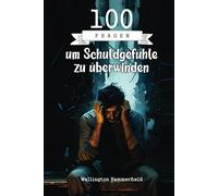 100 Fragen um Schuldgefühle zu überwinden: Ein Tagebuch für Reflexion und emotionale Heilung, um Schuldgefühle durch introspektives Schreiben, Selbsterkenntnis und Hoffnung zu überwinden.