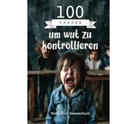 100 Fragen um wut zu kontrollieren: Eine Reise der Selbstentdeckung für Kinder, um Wut durch introspektives Schreiben auszudrücken und zu bewältigen, ... und ihre Kommunikation zu verbessern.