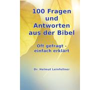 100 Fragen und Antworten aus der Bibel: Oft gefragt - einfach erklärt