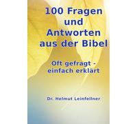 100 Fragen und Antworten aus der Bibel: Oft gefragt - einfach erklärt