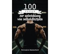 100 Fragen zur entwicklung von selbstdisziplin: Ein Weg zur persönlichen Transformation, der dir hilft, Prokrastination zu überwinden, deine Ziele zu ... durch introspektive Reflexion zu finden.