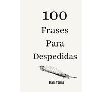 100 Frases para Despedidas: Palabras que cierran ciclos, pero abren caminos