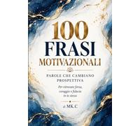 100 FRASI MOTIVAZIONALI: PAROLE CHE CAMBIANO PROSPETTIVA
