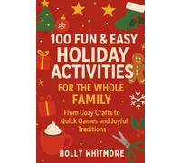 100 Fun & Easy Holiday Activities for the Whole Family 2026: From Cozy Crafts to Quick Games and Joyful Traditions