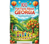 100 Fun Facts About Georgia: Discover the Peach State’s Rich History, Culture, and Natural Beauty: A Fun and Exciting Journey Through Georgia’s History, Nature, and Unique Attractions for Kids, Teens