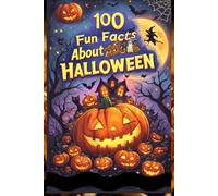 100 Fun Facts About Halloween: Explore the Spooky, Sweet, and Mysterious Traditions of the Season: A Spooky Adventure for Kids, Teens, and Halloween Lovers!