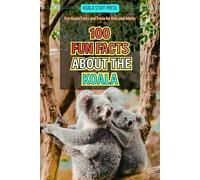 100 Fun Facts About the Koala: Fun Koala Facts and Trivia for Kids and Adults