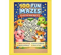100 Fun Mazes for Kids Ages 4-8: Easy to Hard Mazes That Build Focus, Confidence & Problem-Solving