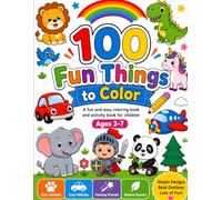100 Fun Things to Color: Fun and Easy Coloring & Activity Book for Kids Ages 3-7 | 100 Objects Featuring Animals, Vehicles, Flowers, Fruits, Fantasy Characters, Nature Scenes and More