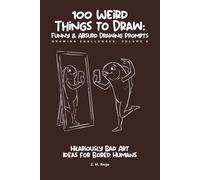 100 Funny & Absurd Sketchbook Challenges: Drawing Prompts for Adults: Hilarious Art Ideas for Creativity Without Judgment