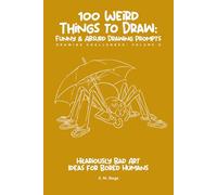 100 Funny & Absurd Sketchbook Challenges: Drawing Prompts for Adults: Hilarious Art Ideas for Creativity Without Judgment
