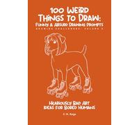 100 Funny & Absurd Sketchbook Challenges: Drawing Prompts for Adults: Hilarious Art Ideas for Creativity Without Judgment